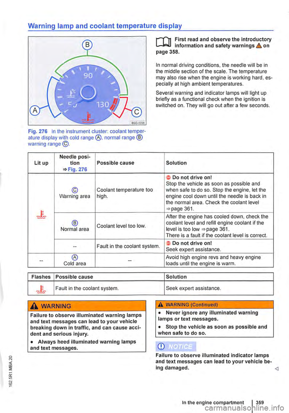 VOLKSWAGEN TRANSPORTER 2019  Owners Manual Warning lamp and coolant temperature display 
Fig. 276 In the instrument cluster: coolant temper-ature display with cold range @, normal range ® warning range @. 
Needle posi-Lit up tion Possible cau