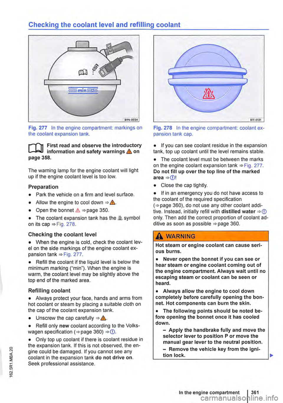 VOLKSWAGEN TRANSPORTER 2019  Owners Manual Checking the coolant level and refilling coolant 
Fig. 277 In the engine compartment: markings on the coolant expansion tank. 
r--fn First read and observe the Introductory information and safety war