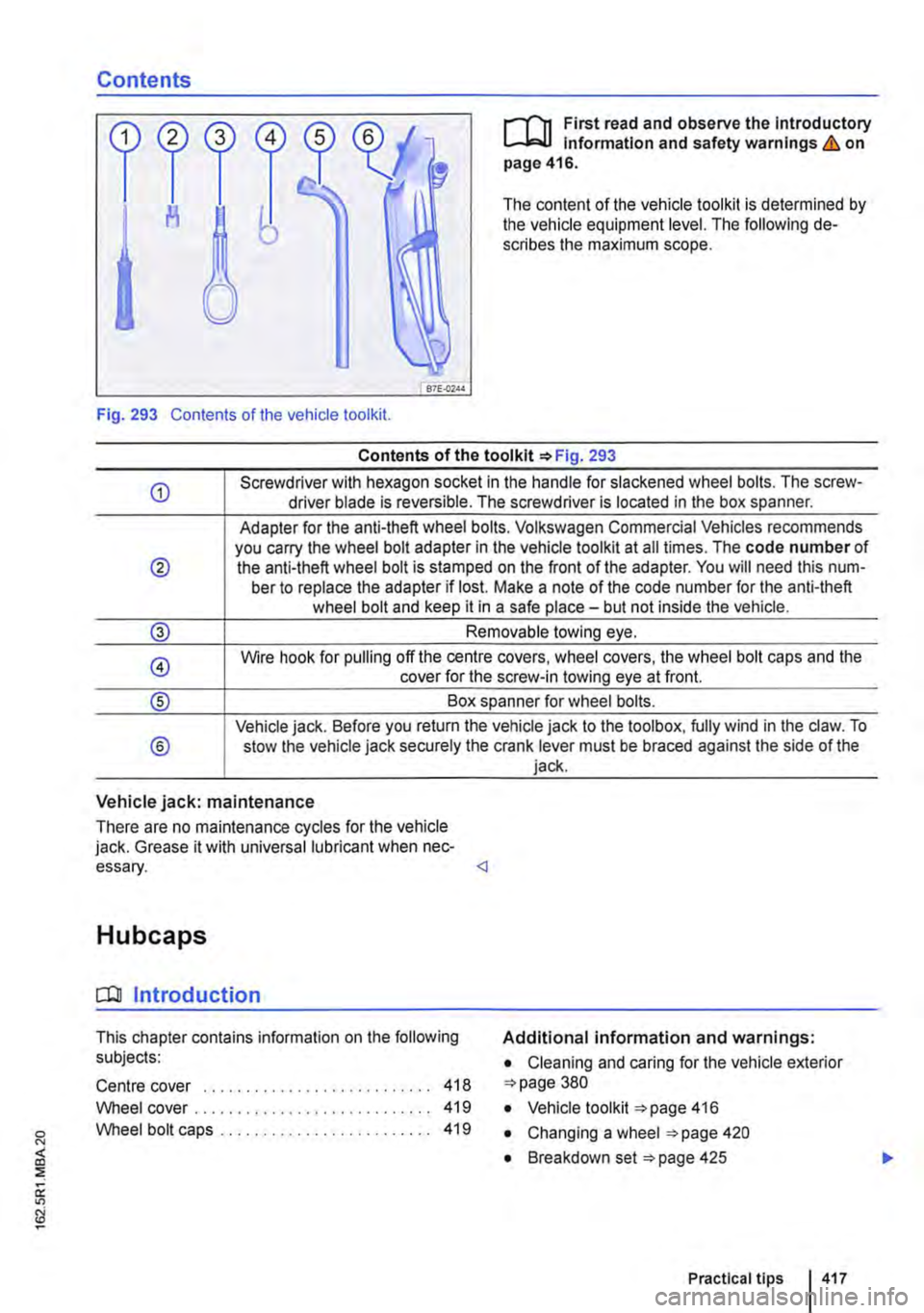 VOLKSWAGEN TRANSPORTER 2019  Owners Manual Contents 
,...-(n First read and observe the introductory L-J,:,JJ Information and safety warnings & on page 416. 
The content of the vehicle tool kit is determined by the vehicle equipment level. T