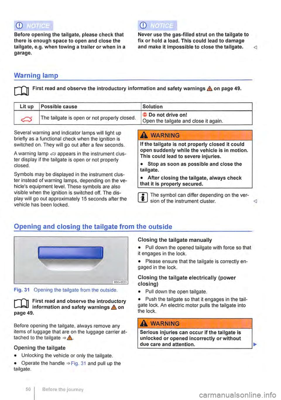 VOLKSWAGEN TRANSPORTER 2019  Owners Manual CD 
Before opening the tailgate, please check that there is enough space to open and close the tailgate, e.g. when towing a trailer or when in a garage. 
Warning lamp 
CD 
Never use the gas-filled str