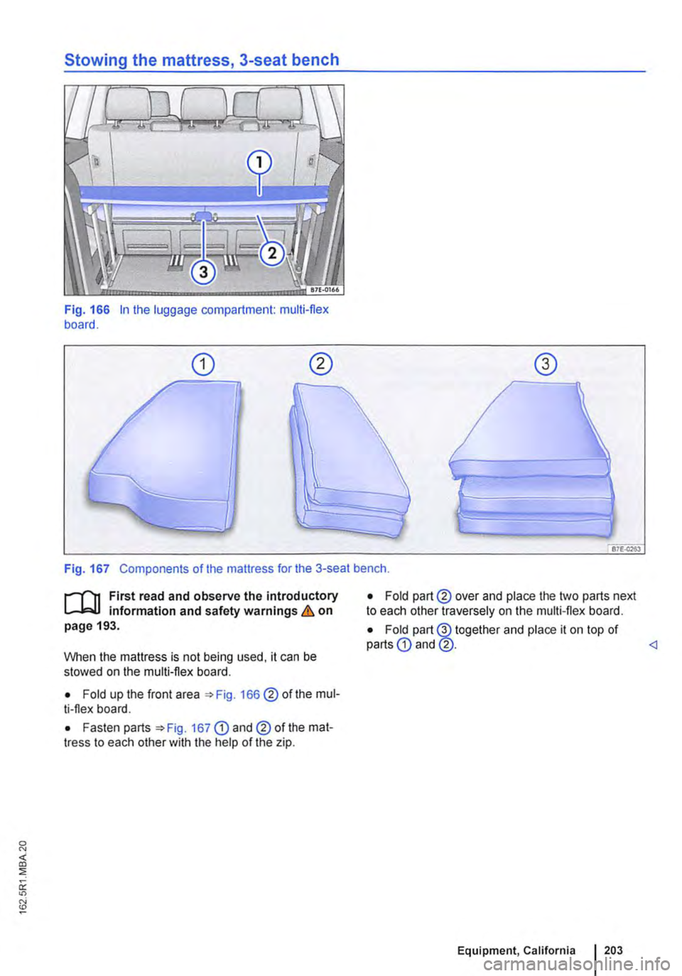 VOLKSWAGEN TRANSPORTER 2018  Owners Manual Fig.  166 In the luggage compartment: multi-flex board. 
Fig. 167 Components of the mattress for the 3-seat bench. 
r--f"n First read and observe the introductory L-W.I information and safety warning