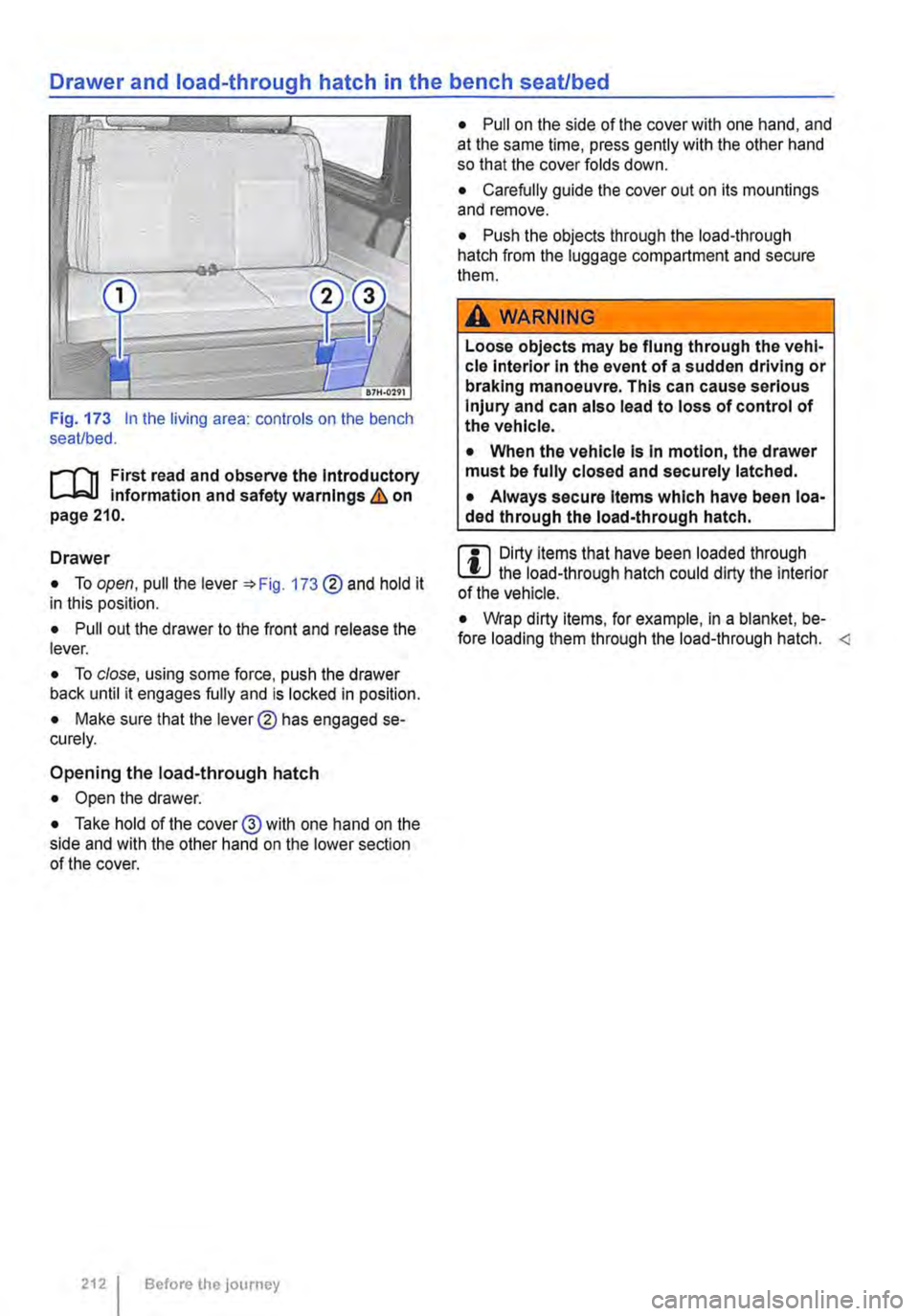 VOLKSWAGEN TRANSPORTER 2018 Owners Manual Drawer and load-through hatch in the bench seat/bed
Fig. 173 In the living area: controls on the bench seat/bed.
l""""f11 First read and observe the Introductory information and safety warnings & on VOLKSWAGEN TRANSPORTER 2018 Owners Manual Drawer and load-through hatch in the bench seat/bed
Fig. 173 In the living area: controls on the bench seat/bed.
l""""f11 First read and observe the Introductory information and safety warnings & on