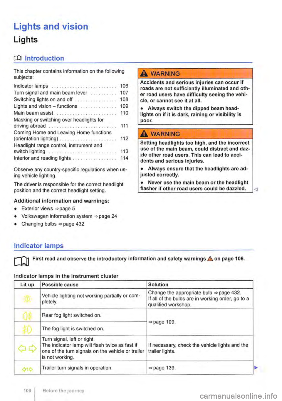 VOLKSWAGEN TRANSPORTER 2014  Owners Manual Lights and vision 
Lights 
0::0 Introduction 
This chapter contains information on the following subjects: 
Indicator lamps . . . . . . . . . . . . . . . . . 106 
Turn signal and main beam lever . . 1