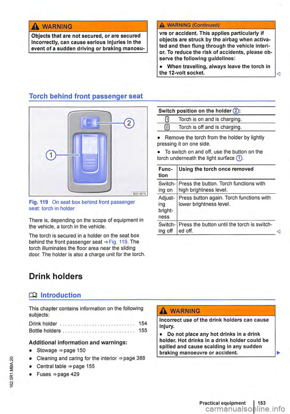 VOLKSWAGEN TRANSPORTER 2014  Owners Manual A WARNING 
Objects that are not secured, or are secured Incorrectly, can cause serious Injuries In the event of a sudden driving or braking manoeu· 
Torch behind front passenger seat 
Fig. 119 On sea