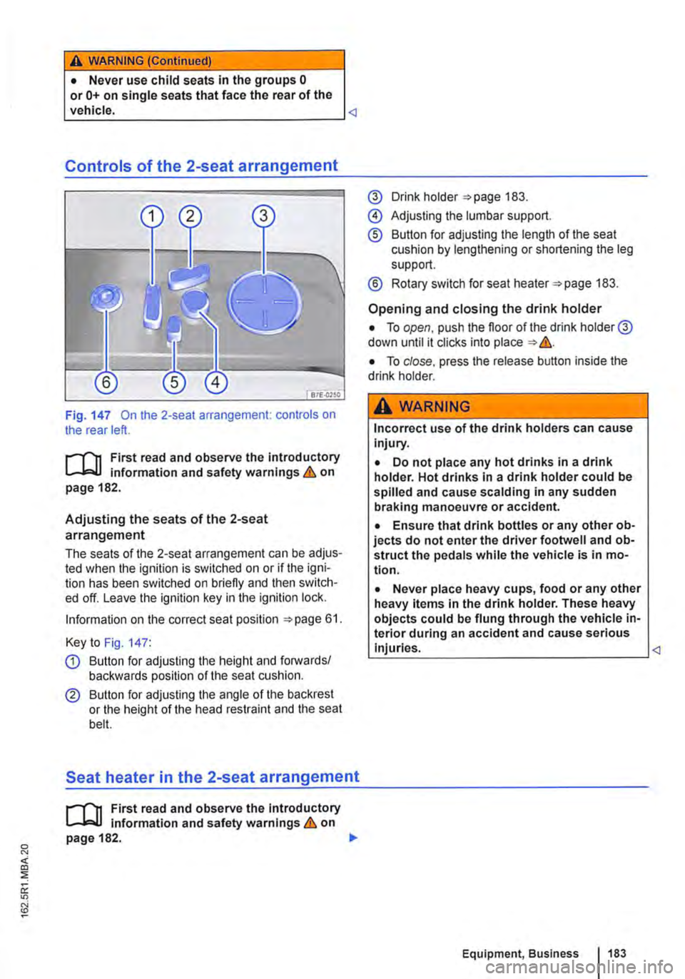 VOLKSWAGEN TRANSPORTER 2014  Owners Manual A WARNING (Continued) 
• Never use child seats In the groups 0 or 0+ on single seats that face the rear of the vehicle. <l 
Controls of the 2-seat arrangement 
Fig. 147 On the 2-seat arrangement: co