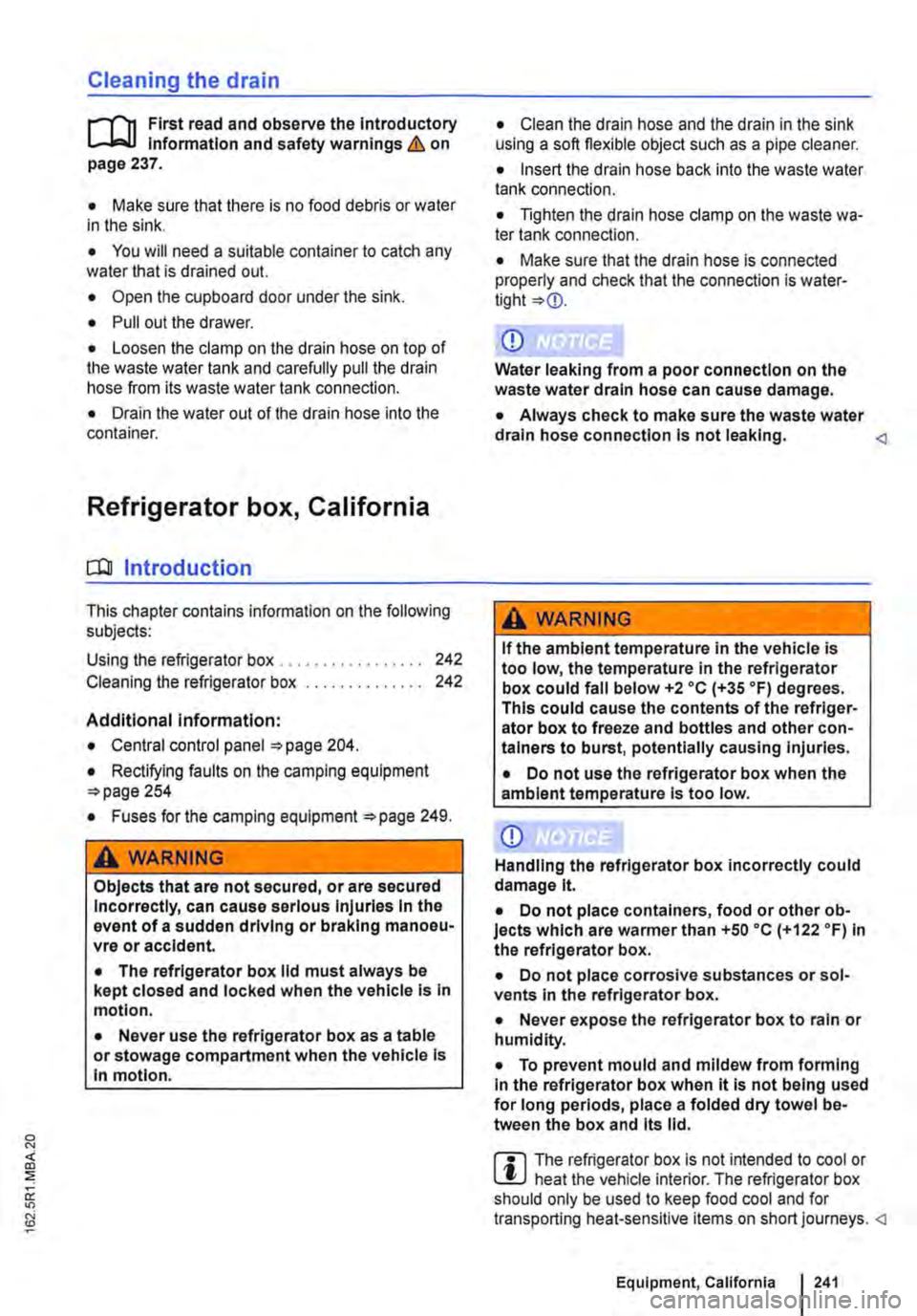 VOLKSWAGEN TRANSPORTER 2014  Owners Manual Cleaning the drain 
r-fn First read and observe the introductory l.-.lo=-U information and safety warnings & on page 237. 
• Make sure that there is no food debris or water in the sink. 
• You wi