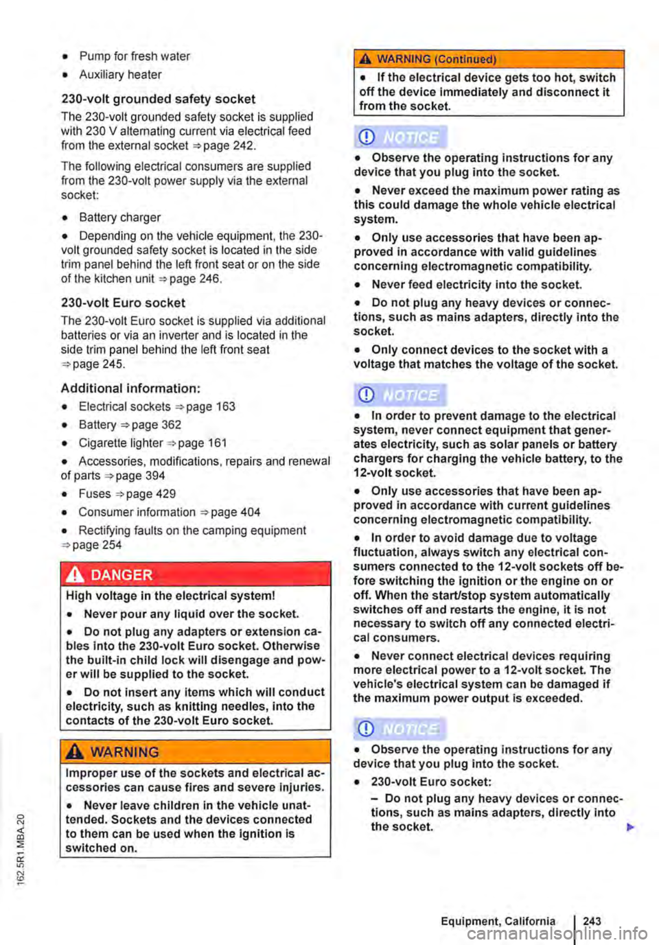 VOLKSWAGEN TRANSPORTER 2014  Owners Manual • Pump for fresh water 
• Auxiliary heater 
230-volt grounded safety socket 
The 230-volt grounded safety socket is supplied with 230 V alternating current via electrical feed from the external so