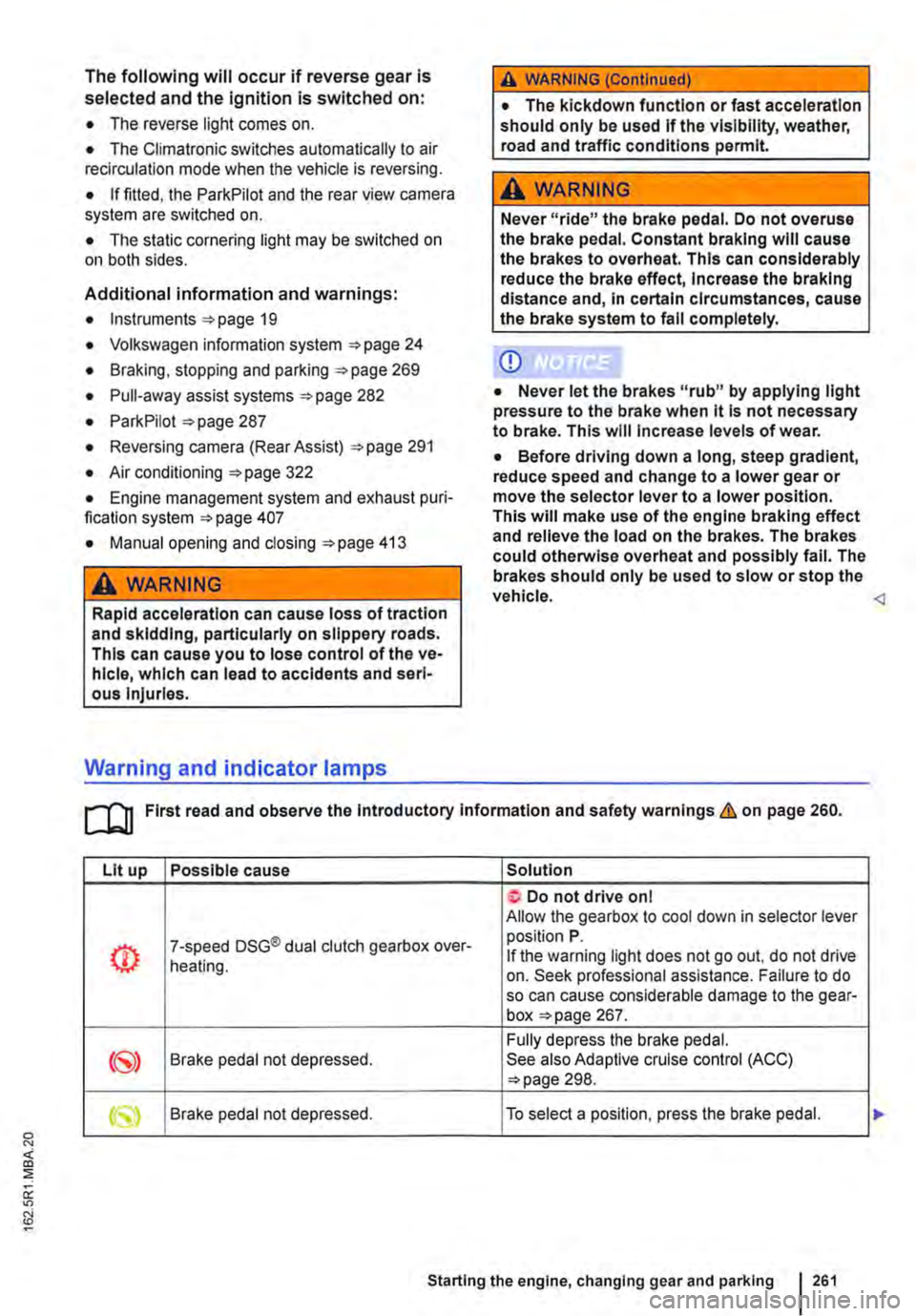 VOLKSWAGEN TRANSPORTER 2014  Owners Manual The following will occur if reverse gear is selected and the ignition is switched on: 
• The reverse light comes on. 
• The Climatronic switches automatically to air recirculation mode when the ve
