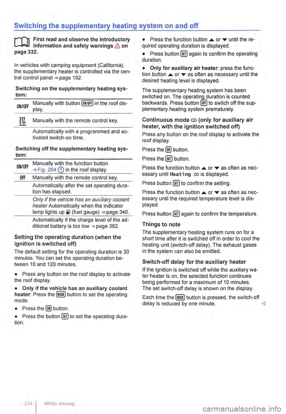 VOLKSWAGEN TRANSPORTER 2014  Owners Manual Switching the supplementary heating system on and off 
r-Yn First read and observe the introductory L-J.:.I.I information and safety warnings & on page 332. 
In vehicles with camping equipment (Calif