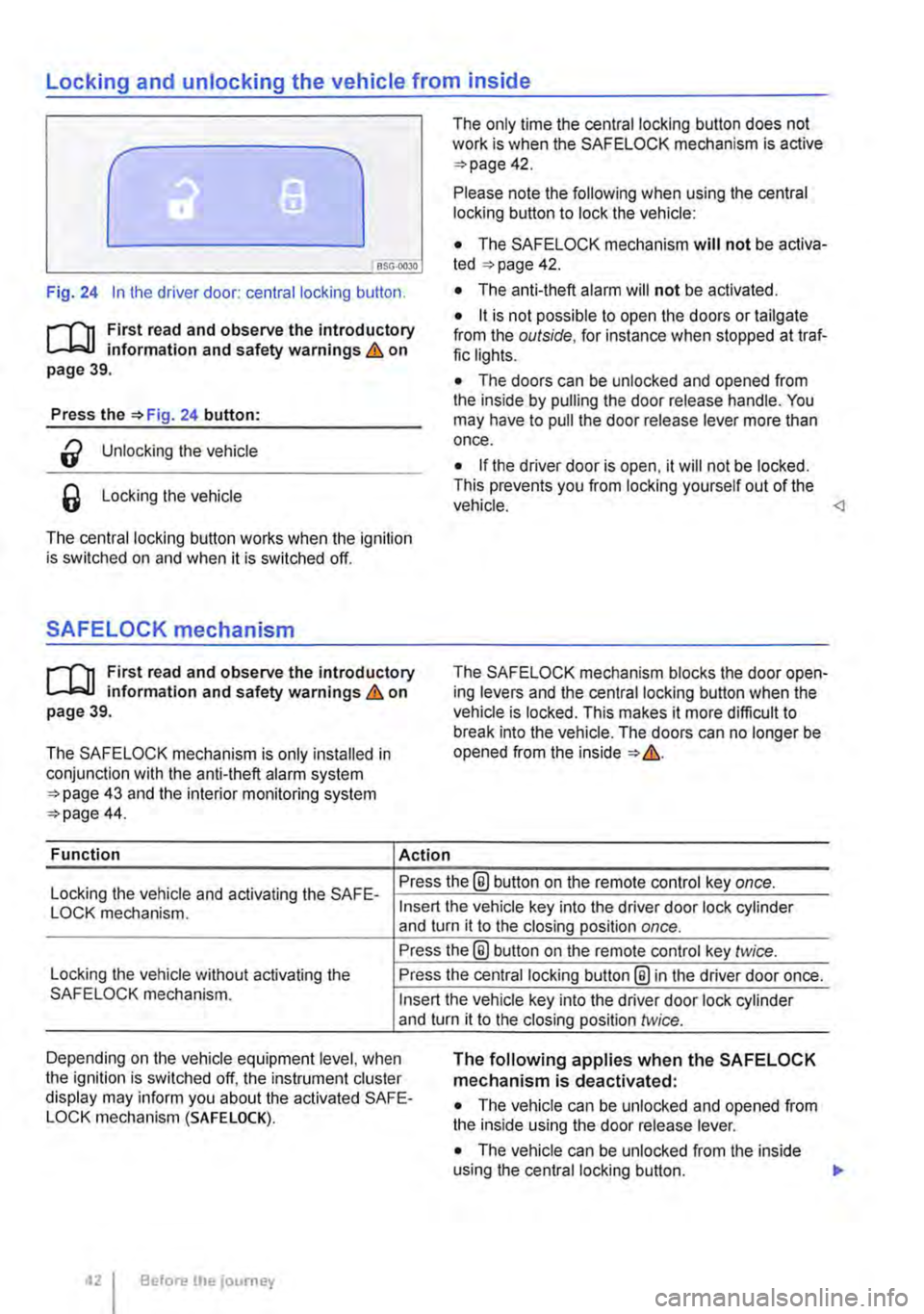VOLKSWAGEN TRANSPORTER 2014  Owners Manual Locking and unlocking the vehicle from inside 
c 
1 PSG-0030 
Fig. 24 In the driver door: central locking button. 
rfn First read and observe the introductory L.-J=.I.I information and safety warning