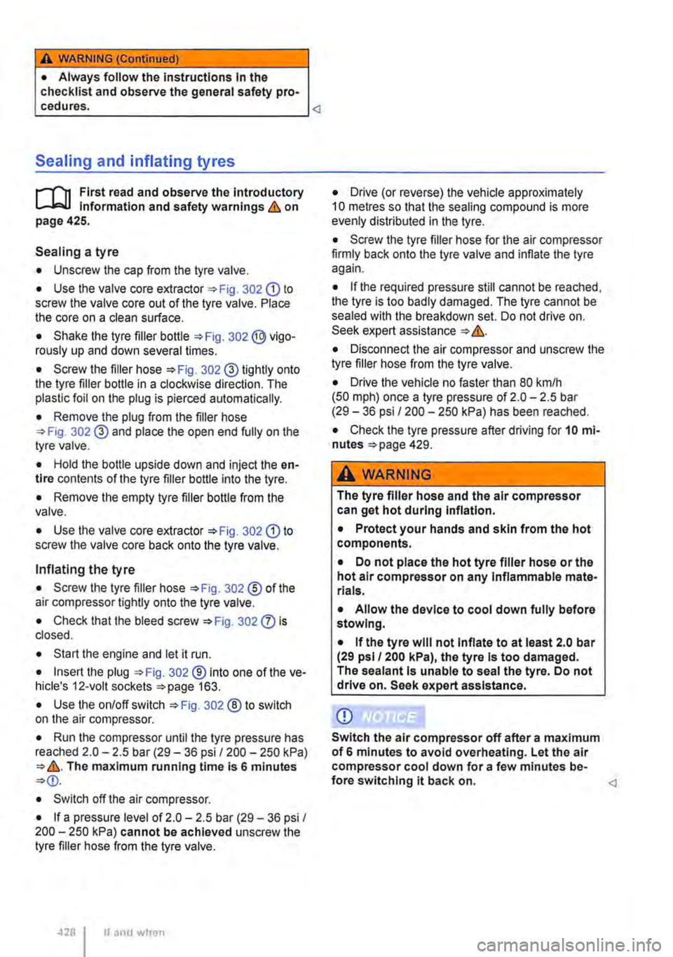 VOLKSWAGEN TRANSPORTER 2014  Owners Manual A WARNING (Continued) 
• Always follow the instructions In the checklist and observe the general safety pro-
Sealing and inflating tyres 
r-"(n First read and observe the Introductory L-J,.:.U Inf