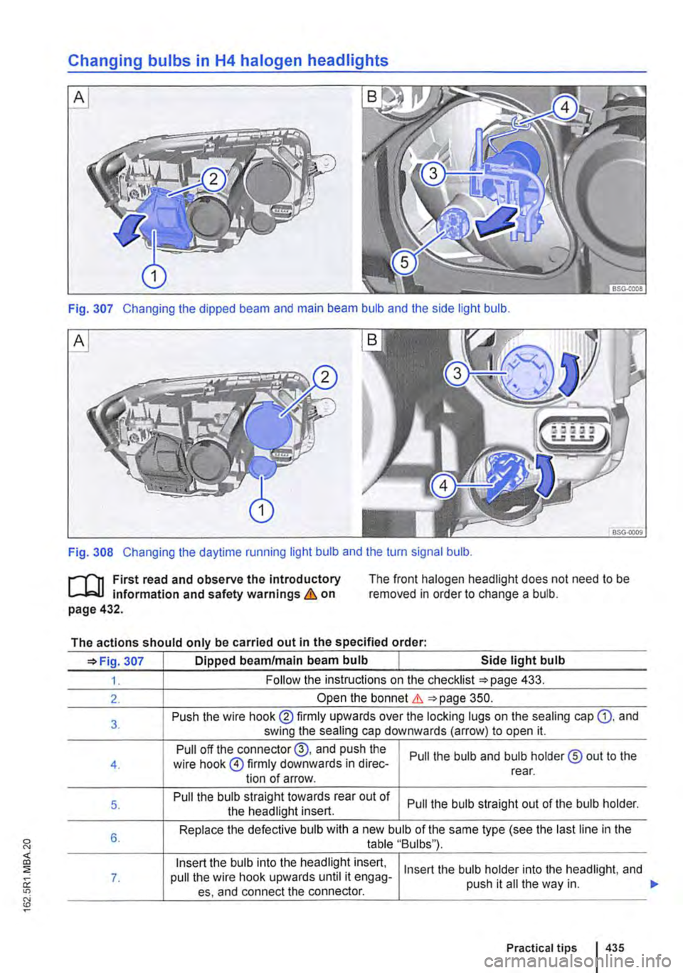 VOLKSWAGEN TRANSPORTER 2014  Owners Manual Changing bulbs in H4 halogen headlights 
Fig. 307 Changing the dipped beam and main beam bulb and the side light bulb. 
Fig. 308 Changing the daytime running light bulb and the turn signal bulb. 
r-f"