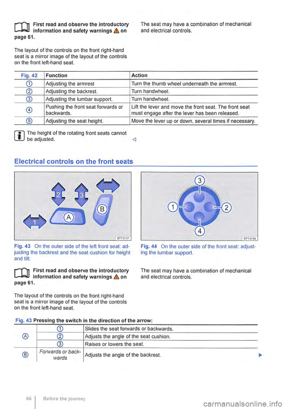 VOLKSWAGEN TRANSPORTER 2014  Owners Manual r-fn First read and observe the introductory Information and safety warnings & on page 61. 
The layout of the controls on the front right-hand seat is a mirror image of the layout of the controls on 