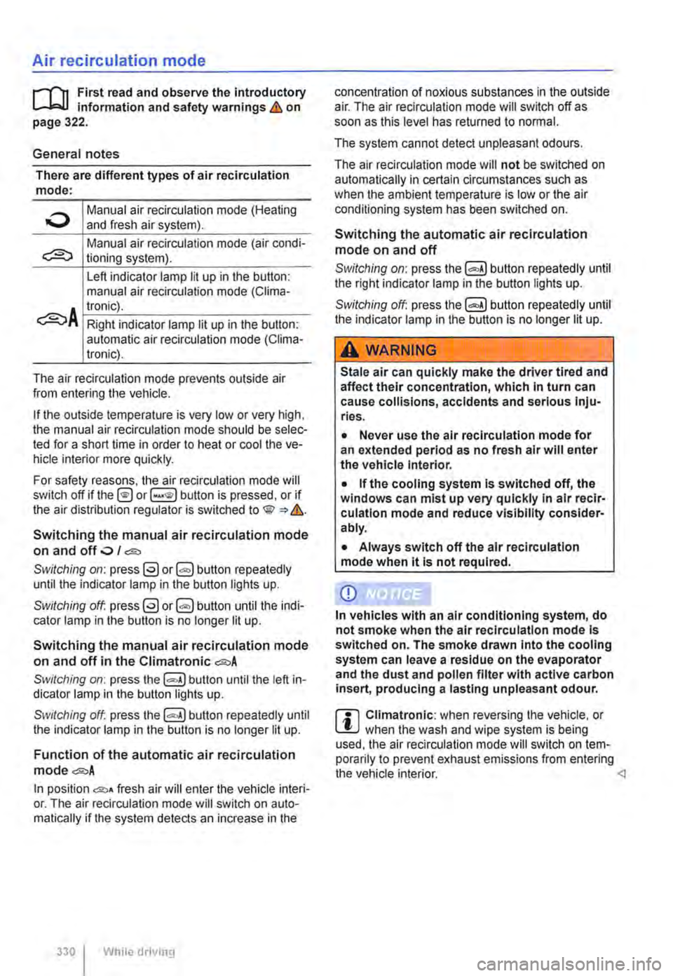 VOLKSWAGEN TRANSPORTER 2013  Owners Manual Air recirculation mode 
.-rn First read and observe the introductory information and safety warnings .1:!. on page 322. 
General notes 
There are different types of air recirculation mode: 
Manual ai