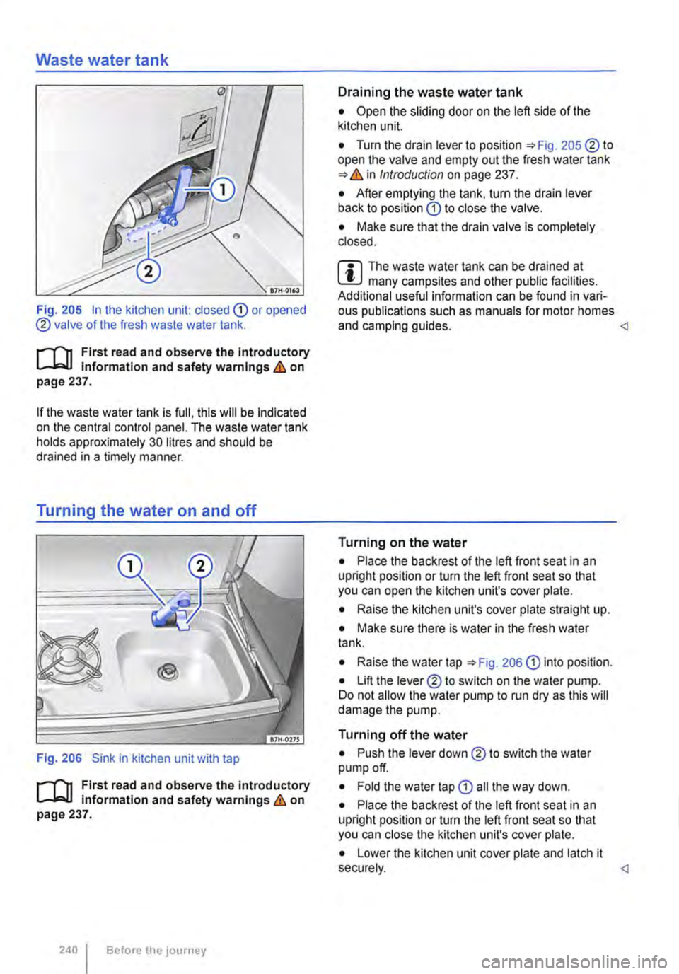 VOLKSWAGEN TRANSPORTER 2012  Owners Manual Waste water tank 
Fig. 205 In the kitchen unit: dosed CD or opened ® valve of the fresh waste water tank. 
r-111 First read and observe the Introductory L-lo:.U information and safety on page 237. 
