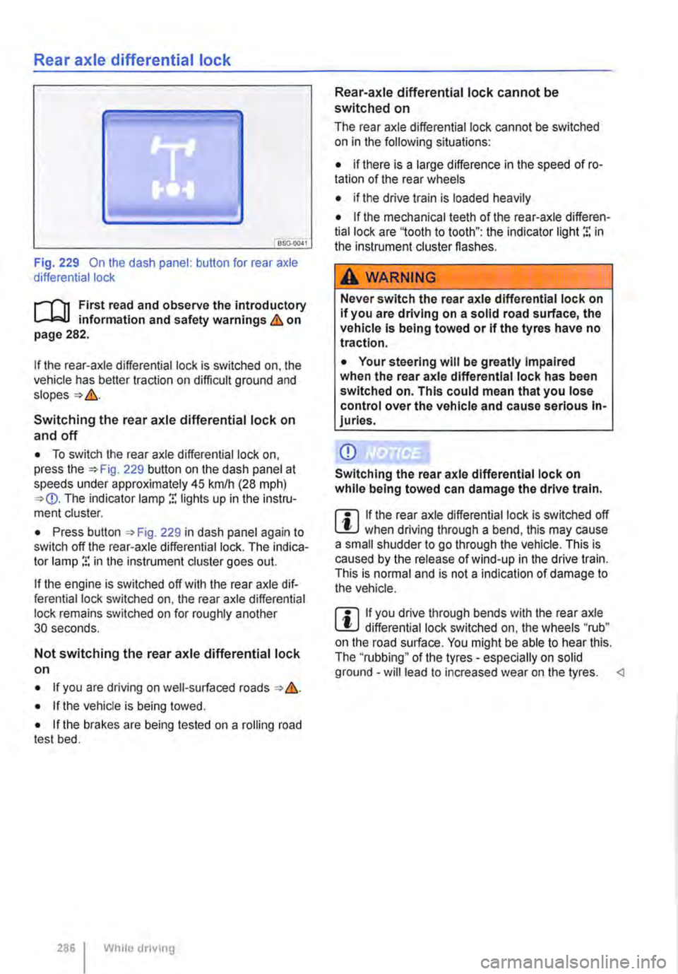 VOLKSWAGEN TRANSPORTER 2012  Owners Manual Rear axle differential lock 
OSG-0041 
Fig. 229 On the dash panel: button for rear axle differential lock 
i""(n First read and observe the introductory information and safety warnings & on page 282.