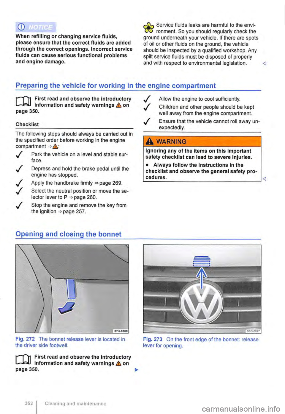 VOLKSWAGEN TRANSPORTER 2012  Owners Manual CD 
When refilling or changing service fluids, please ensure that the correct fluids are added through the correct openings. Incorrect service fluids can cause serious functional problems and engine d