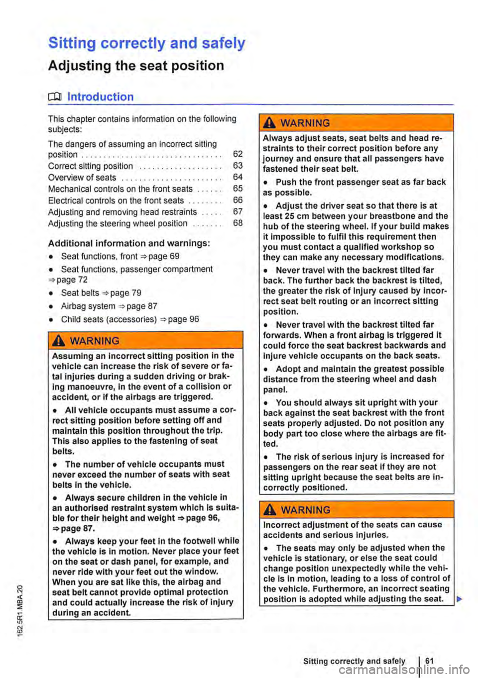 VOLKSWAGEN TRANSPORTER 2012  Owners Manual Sitting correctly and safely 
Adjusting the seat position 
COl Introduction 
This chapter contains information on the following subjects: 
The dangers of assuming an incorrect sitting position . . . .