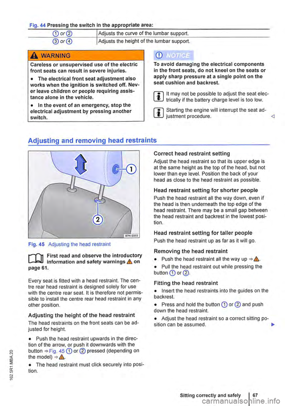 VOLKSWAGEN TRANSPORTER 2012  Owners Manual Fig. 44 Pressing the switch In the appropriate area: 
CD or@ Adjusts the curve of the lumbar support. 
@ or@ Adjusts the height of the lumbar support. 
A wARNING 
Careless or unsupervised use of the e