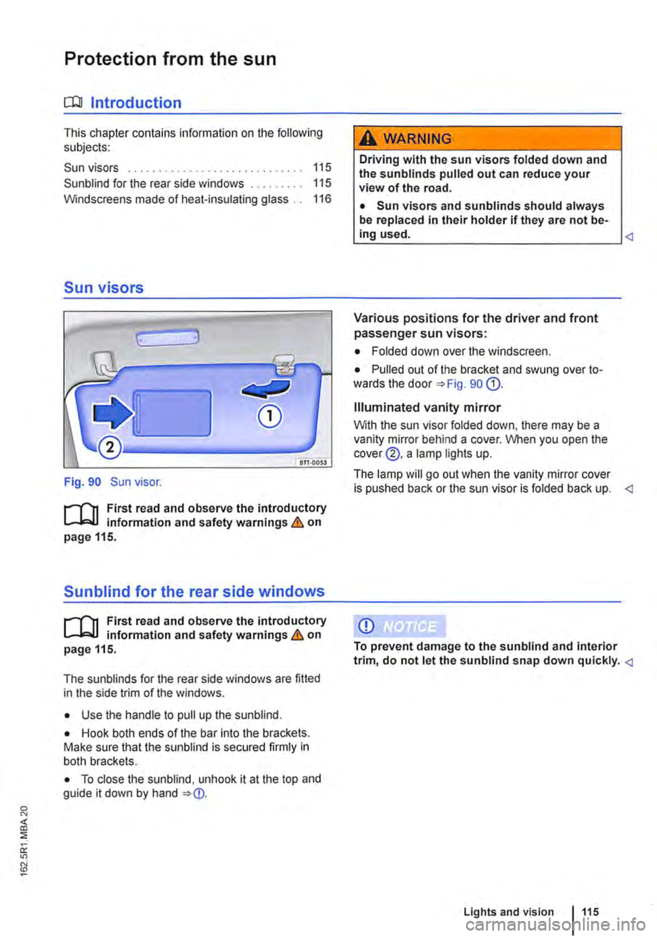 VOLKSWAGEN TRANSPORTER 2011  Owners Manual Protection from the sun 
a:n Introduction 
This chapter contains information on the following subjects: 
Sun visors . . . . . . . . . . . . . . . . . . . . . . . . . . . . . 115 
Sun blind for the rea