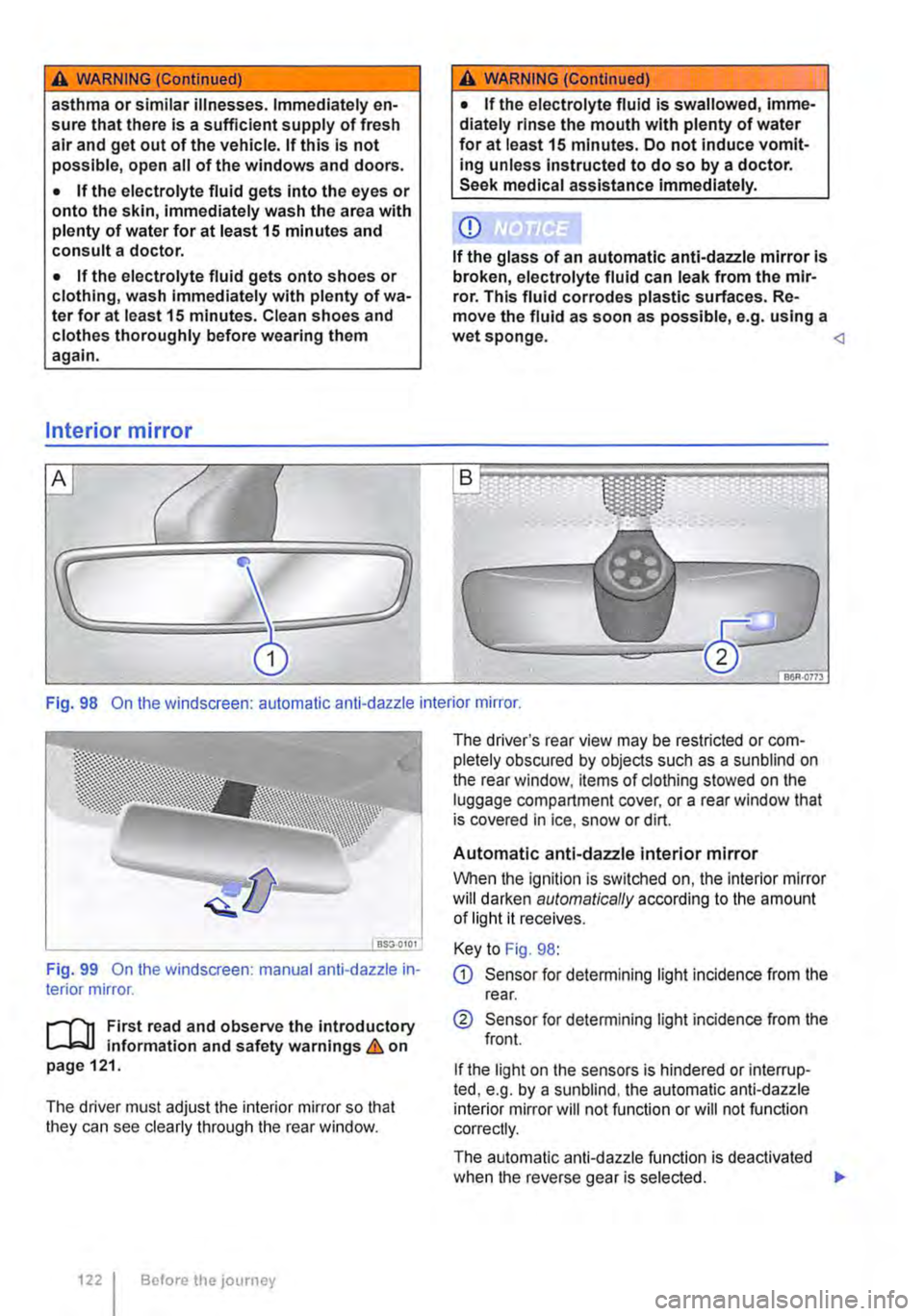 VOLKSWAGEN TRANSPORTER 2011  Owners Manual A WARNING (Continued) 
asthma or similar illnesses. Immediately en-sure that there is a sufficient supply of fresh air and get out of the vehicle. If this is not possible, open all of the windows and 