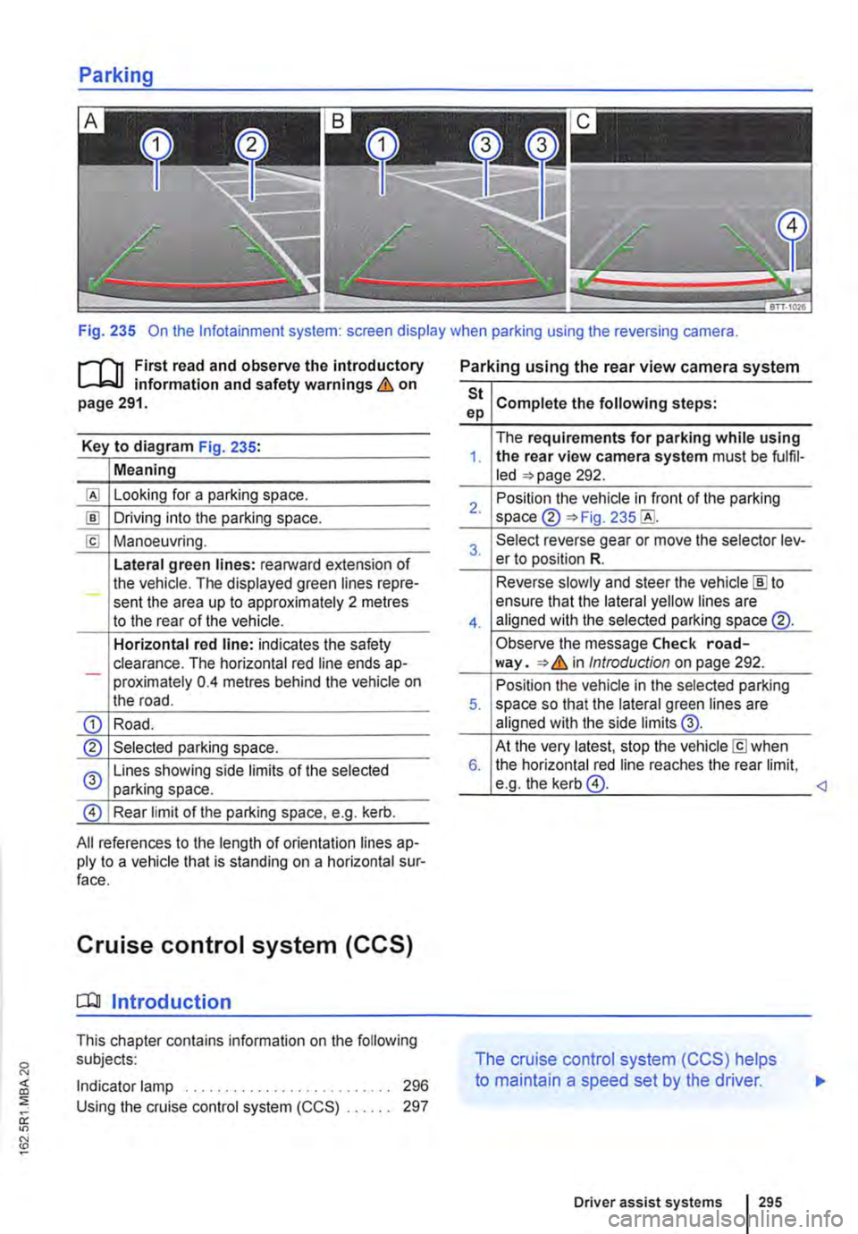 VOLKSWAGEN TRANSPORTER 2011  Owners Manual Fig. 235 On the lnfotainment system: screen display when parking using the reversing camera. 
r-111 First read and observe the introductory L-L::.I.I information and safety warnings & on page 291. 
Ke