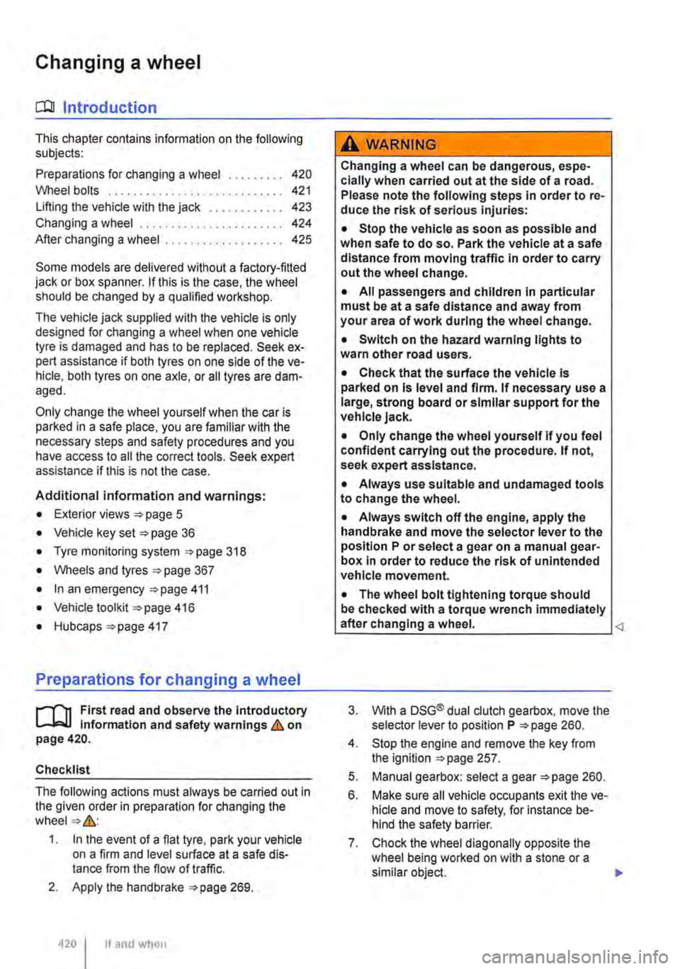VOLKSWAGEN TRANSPORTER 2011  Owners Manual Changing a wheel 
CllJ Introduction 
This chapter contains information on the following subjects: 
Preparations for changing a wheel . . . . . . . . . 420 
Wheel bolts . . . . . . . . . . . . . . . . 