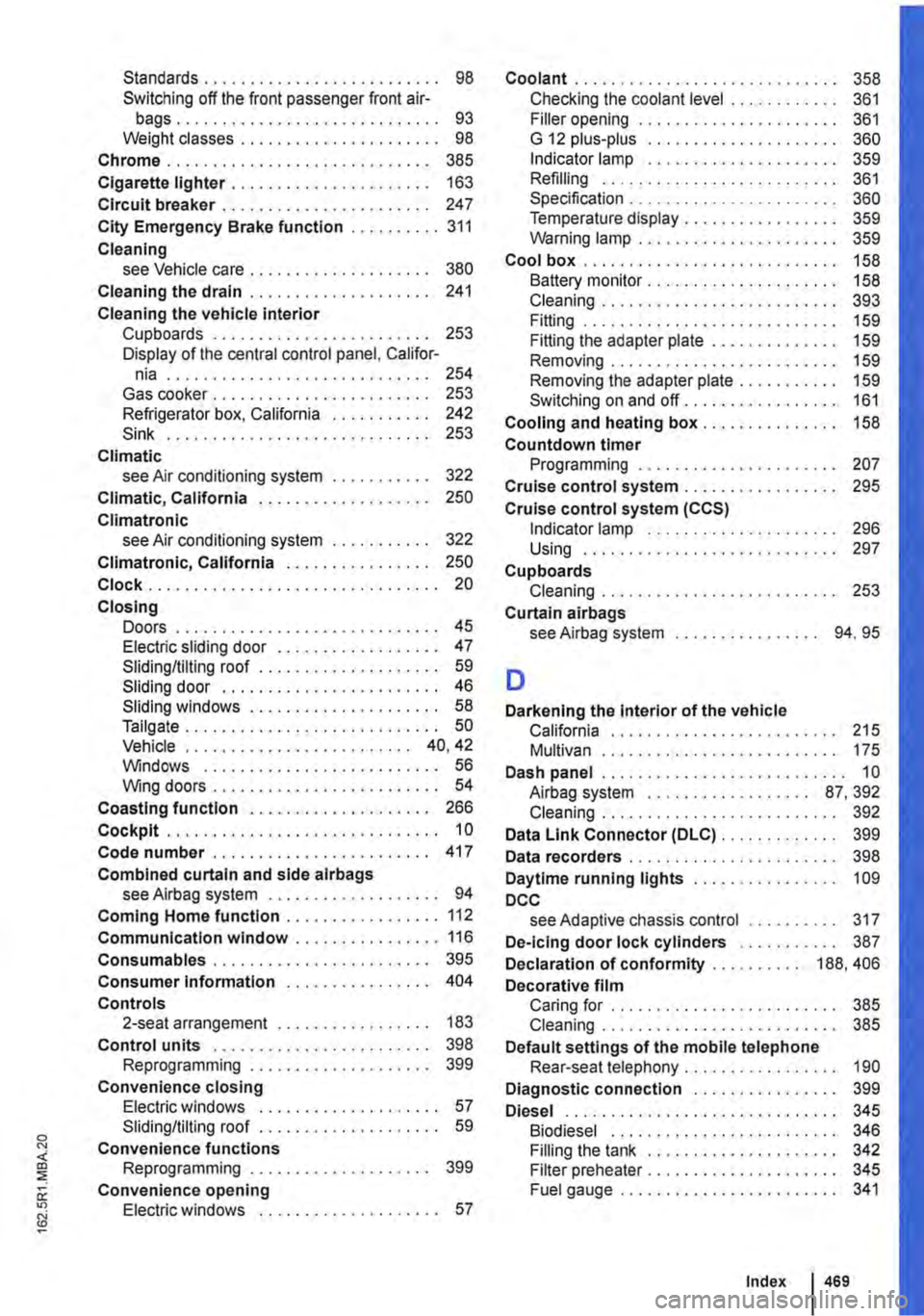 VOLKSWAGEN TRANSPORTER 2010  Owners Manual Standards . . . . . . . . . . . . . . . . . . . . . . . . . . 98 Switching off the front passenger front air-bags............................. 93 Weight classes . . . . . . . . . . . . . . . . . . . .