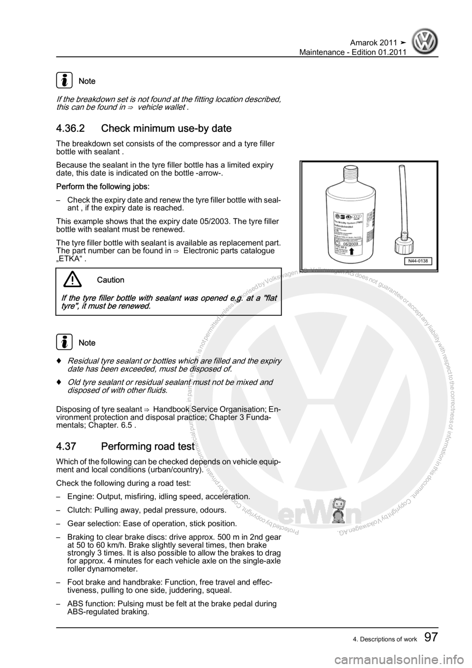 VOLKSWAGEN AMAROK 2010  Service Manual Protected by copyright. Copying for private or commercial purposes, in partor in whole, is not permitted unless authorised by Volkswagen AG. Volkswagen AG does notguarantee or accept any liability wit