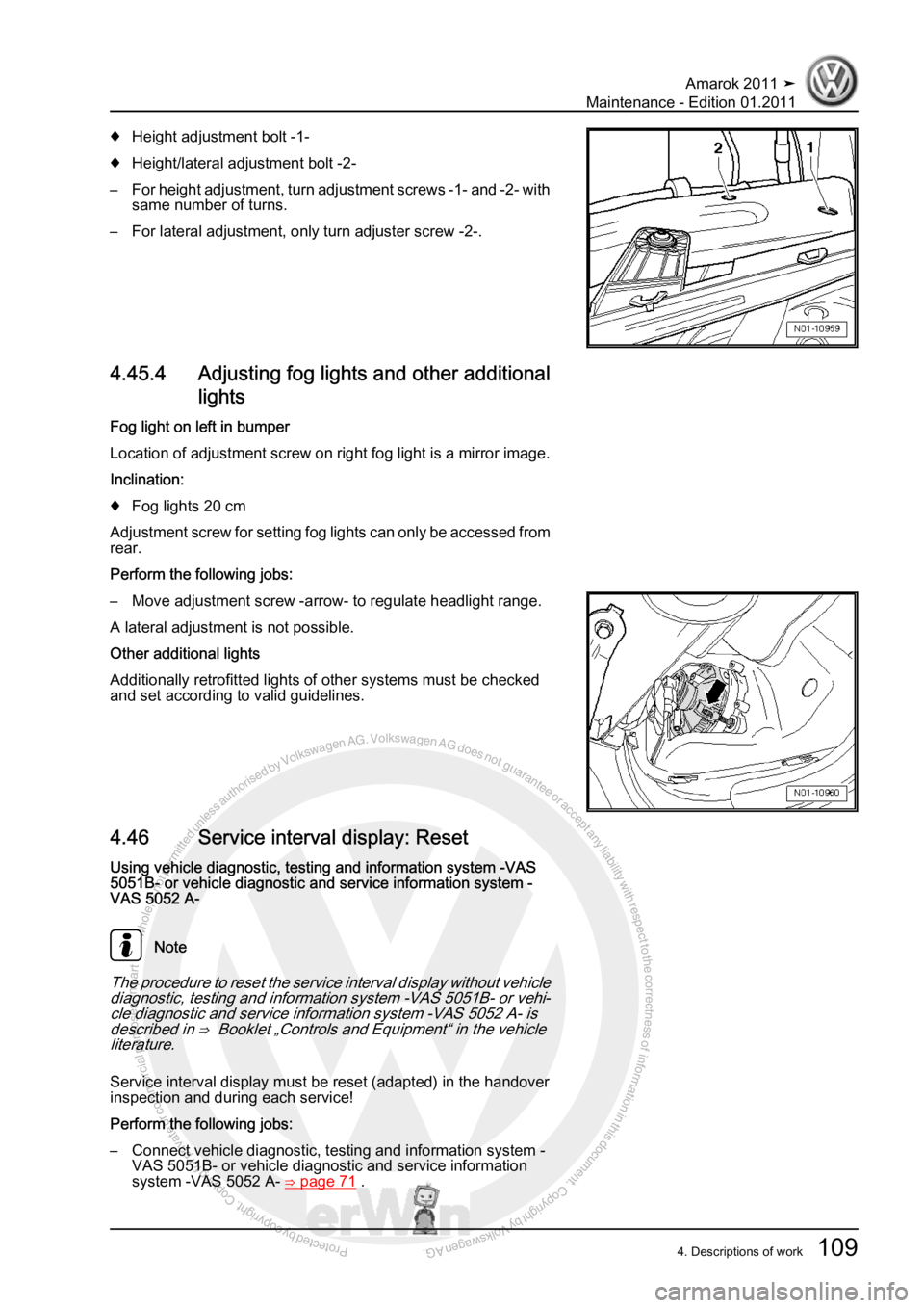VOLKSWAGEN AMAROK 2010  Service Manual Protected by copyright. Copying for private or commercial purposes, in partor in whole, is not permitted unless authorised by Volkswagen AG. Volkswagen AG does notguarantee or accept any liability wit