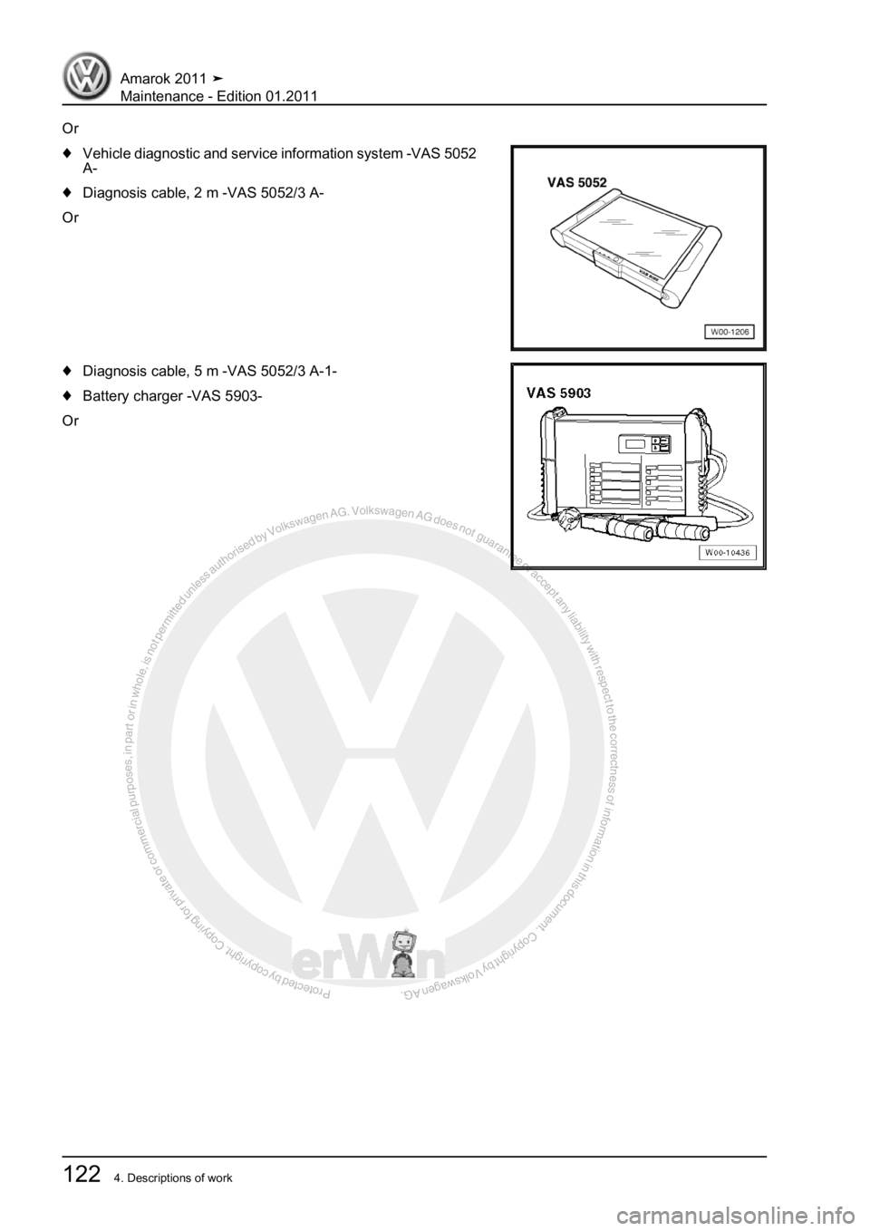 VOLKSWAGEN AMAROK 2010  Service Manual Protected by copyright. Copying for private or commercial purposes, in partor in whole, is not permitted unless authorised by Volkswagen AG. Volkswagen AG does notguarantee or accept any liability wit