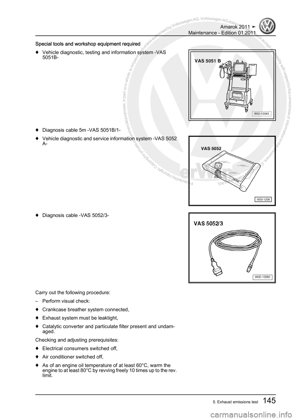 VOLKSWAGEN AMAROK 2010  Service Manual Protected by copyright. Copying for private or commercial purposes, in partor in whole, is not permitted unless authorised by Volkswagen AG. Volkswagen AG does notguarantee or accept any liability wit