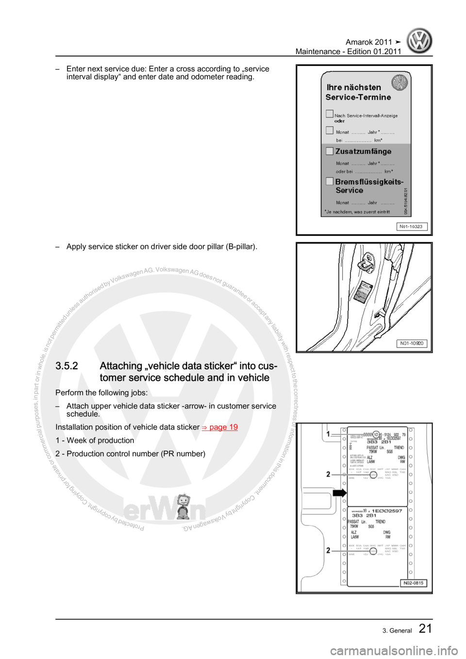 VOLKSWAGEN AMAROK 2010  Service Manual Protected by copyright. Copying for private or commercial purposes, in partor in whole, is not permitted unless authorised by Volkswagen AG. Volkswagen AG does notguarantee or accept any liability wit