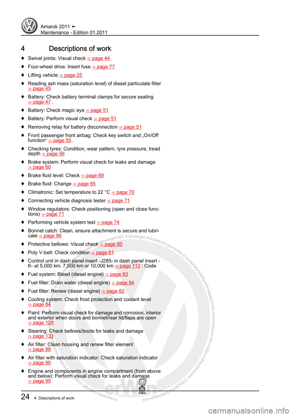 VOLKSWAGEN AMAROK 2010  Service Manual Protected by copyright. Copying for private or commercial purposes, in partor in whole, is not permitted unless authorised by Volkswagen AG. Volkswagen AG does notguarantee or accept any liability wit