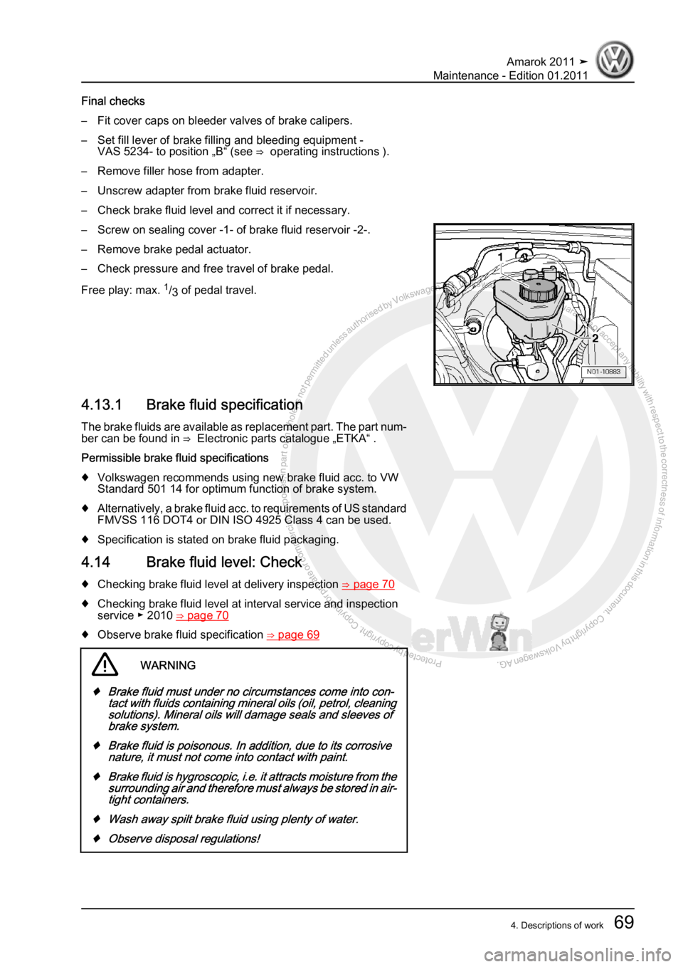 VOLKSWAGEN AMAROK 2010  Service Manual Protected by copyright. Copying for private or commercial purposes, in partor in whole, is not permitted unless authorised by Volkswagen AG. Volkswagen AG does notguarantee or accept any liability wit