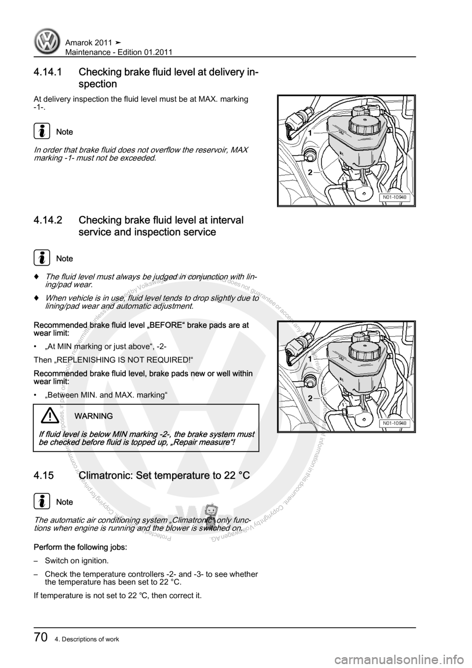 VOLKSWAGEN AMAROK 2010  Service Manual Protected by copyright. Copying for private or commercial purposes, in partor in whole, is not permitted unless authorised by Volkswagen AG. Volkswagen AG does notguarantee or accept any liability wit