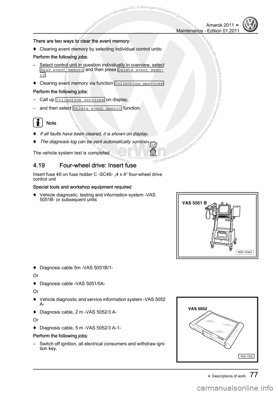 VOLKSWAGEN AMAROK 2010  Service Manual Protected by copyright. Copying for private or commercial purposes, in partor in whole, is not permitted unless authorised by Volkswagen AG. Volkswagen AG does notguarantee or accept any liability wit