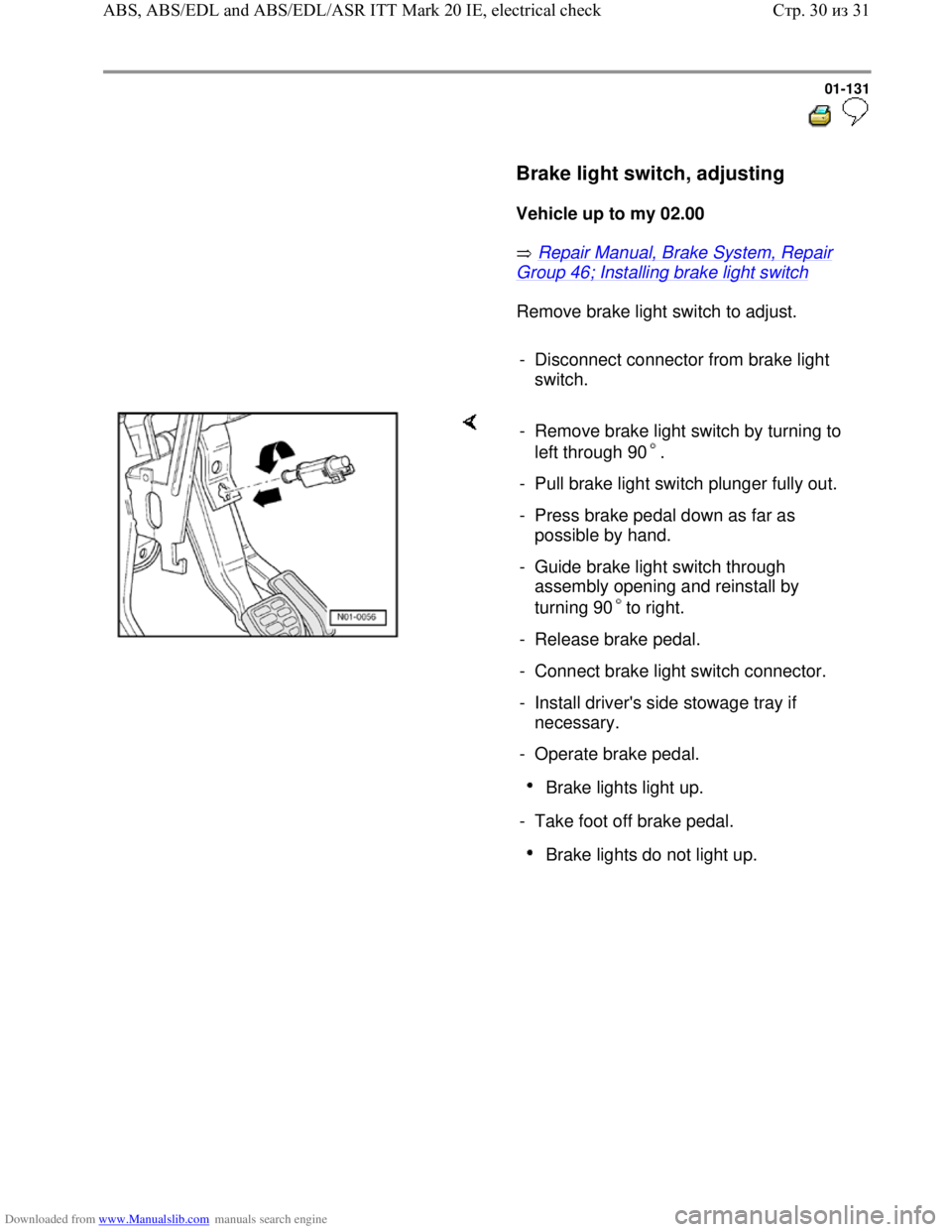 VOLKSWAGEN BORA 1998  Service Manual Downloaded from www.Manualslib.com manuals search engine 01-131
  
 
     Brake light switch, adjusting  
     
Vehicle up to my 02.00  
       Repair Manual, Brake System, Repair 
Group 46; Installin