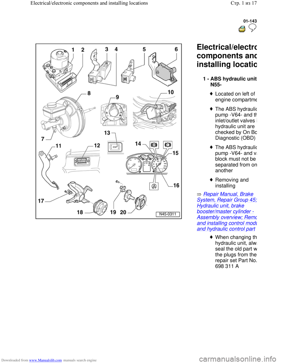 VOLKSWAGEN BORA 1998  Service Manual Downloaded from www.Manualslib.com manuals search engine 01-143
  
 
  Electrical/electro
components and
installing locatio
 Repair Manual, Brake 
System, Repair Group 45; 
Hydraulic unit, brake 
boos