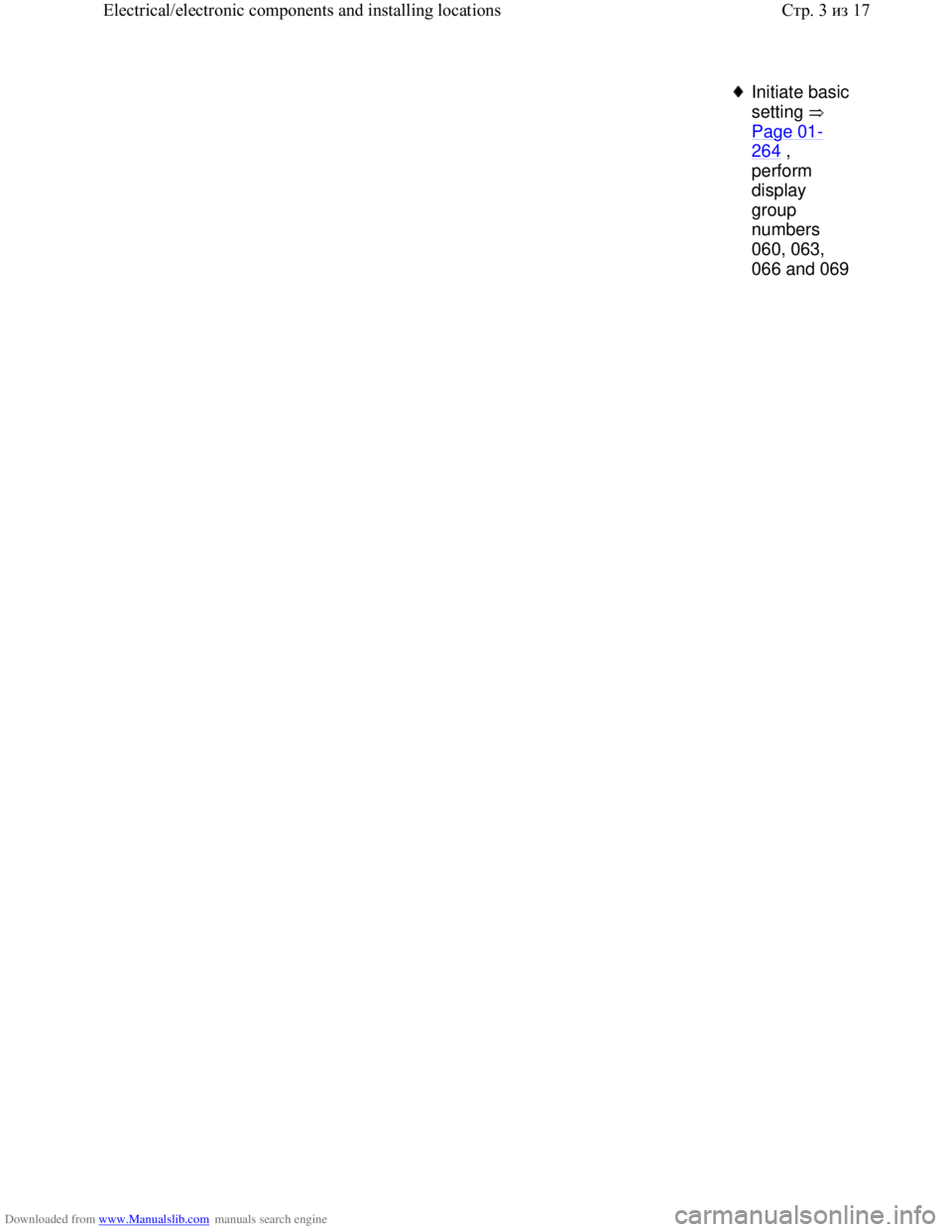 VOLKSWAGEN BORA 1998  Service Manual Downloaded from www.Manualslib.com manuals search engine  Initiate basic 
setting  
Page 01
-
264 , 
perform 
display 
group 
numbers 
060, 063, 
066 and 069 
Стр. 3из 17 Electrical/electronic co
