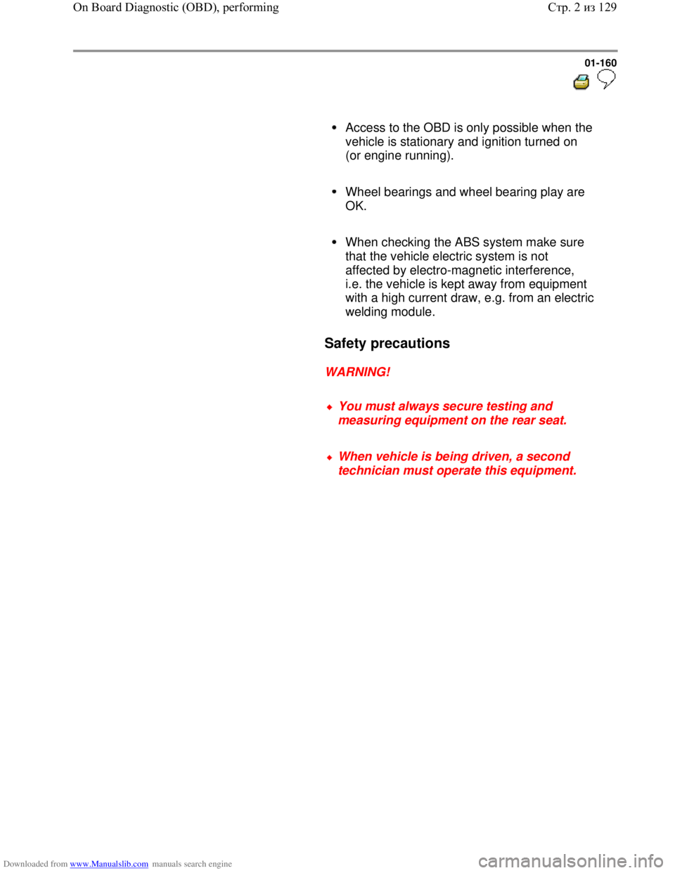 VOLKSWAGEN BORA 1998  Service Manual Downloaded from www.Manualslib.com manuals search engine 01-160
  
 
     Access to the OBD is only possible when the 
vehicle is stationary and ignition turned on 
(or engine running). 
     
Wheel b