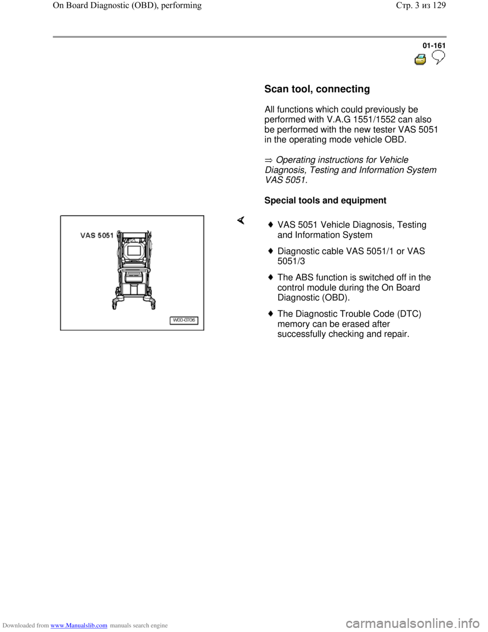 VOLKSWAGEN BORA 1998  Service Manual Downloaded from www.Manualslib.com manuals search engine 01-161
  
 
     Scan tool, connecting  
      All functions which could previously be 
performed with V.A.G 1551/1552 can also 
be performed w