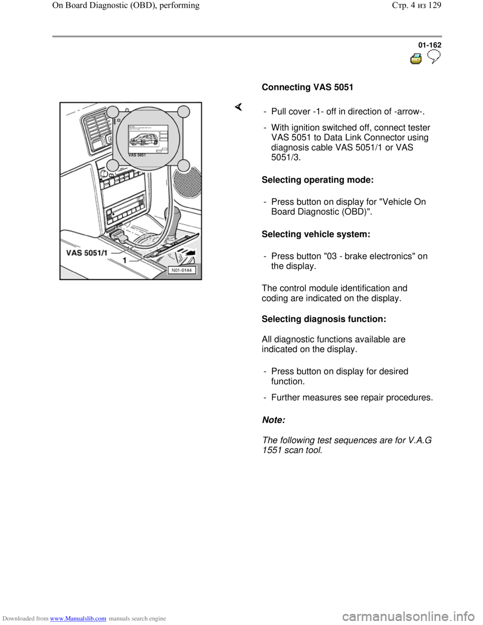 VOLKSWAGEN BORA 1998  Service Manual Downloaded from www.Manualslib.com manuals search engine 01-162
  
 
     
Connecting VAS 5051   
    
Selecting operating mode:  
Selecting vehicle system:  
The control module identification and 
co