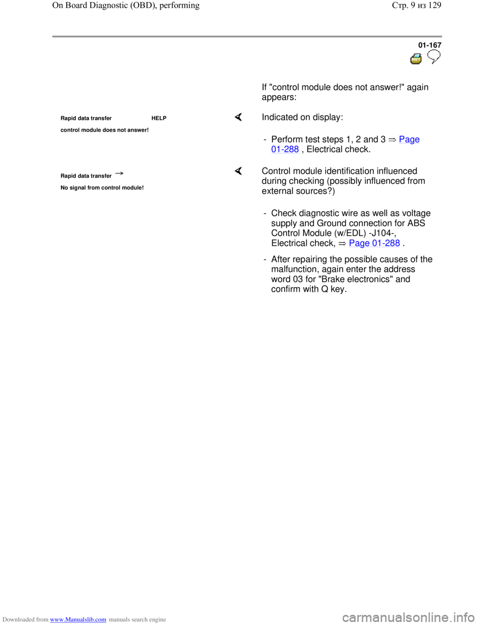 VOLKSWAGEN BORA 1998  Service Manual Downloaded from www.Manualslib.com manuals search engine 01-167
  
 
      If "control module does not answer!" again 
appears:  
Rapid data transfer  HELP
control module does not answer!    Indicated