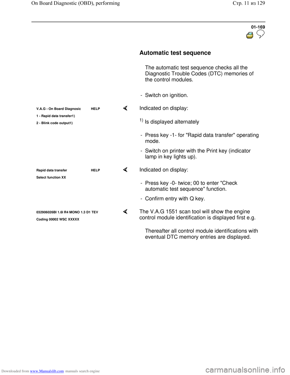 VOLKSWAGEN BORA 1998  Service Manual Downloaded from www.Manualslib.com manuals search engine 01-169
  
 
     Automatic test sequence  
     
   The automatic test sequence checks all the 
Diagnostic Trouble Codes (DTC) memories of 
the