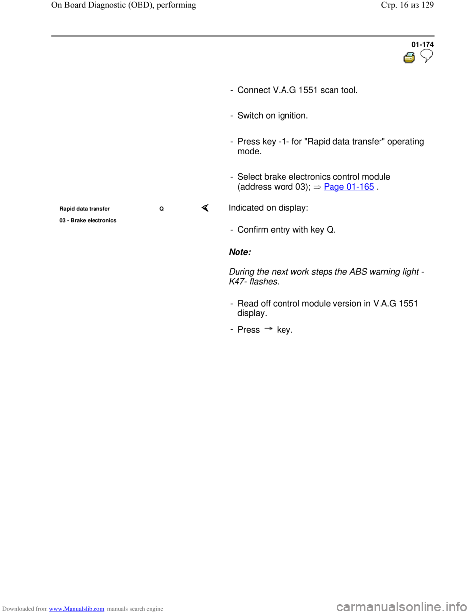 VOLKSWAGEN BORA 1998  Service Manual Downloaded from www.Manualslib.com manuals search engine 01-174
  
 
     
-  Connect V.A.G 1551 scan tool. 
     
-  Switch on ignition.
     
-  Press key -1- for "Rapid data transfer" operating 
mo
