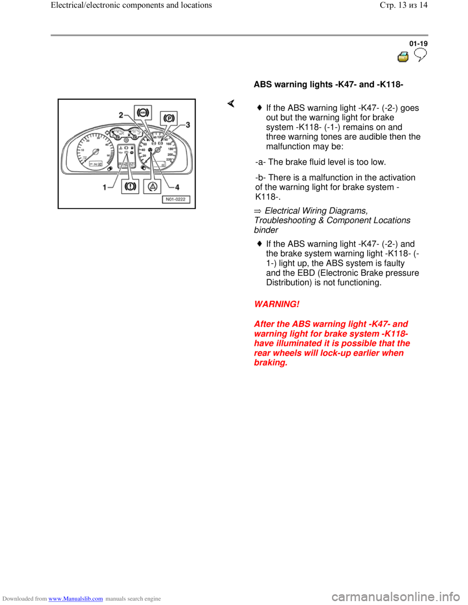 VOLKSWAGEN BORA 1998  Service Manual Downloaded from www.Manualslib.com manuals search engine 01-19
  
 
     
ABS warning lights -K47- and -K118-  
    
 Electrical Wiring Diagrams, 
Troubleshooting & Component Locations 
binder 
WARNIN