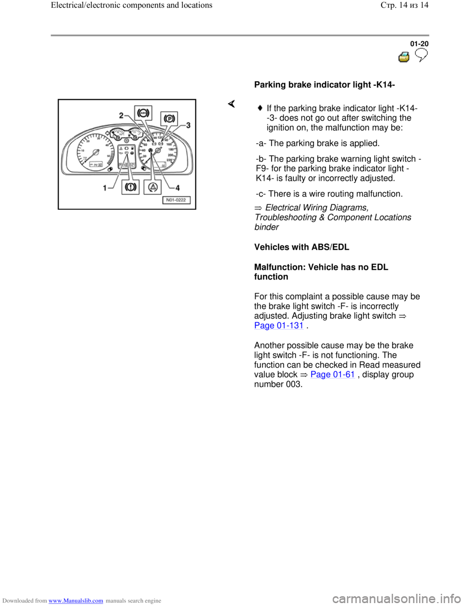 VOLKSWAGEN BORA 1998  Service Manual Downloaded from www.Manualslib.com manuals search engine 01-20
  
 
     
Parking brake indicator light -K14-  
    
 Electrical Wiring Diagrams, 
Troubleshooting & Component Locations 
binder 
Vehicl