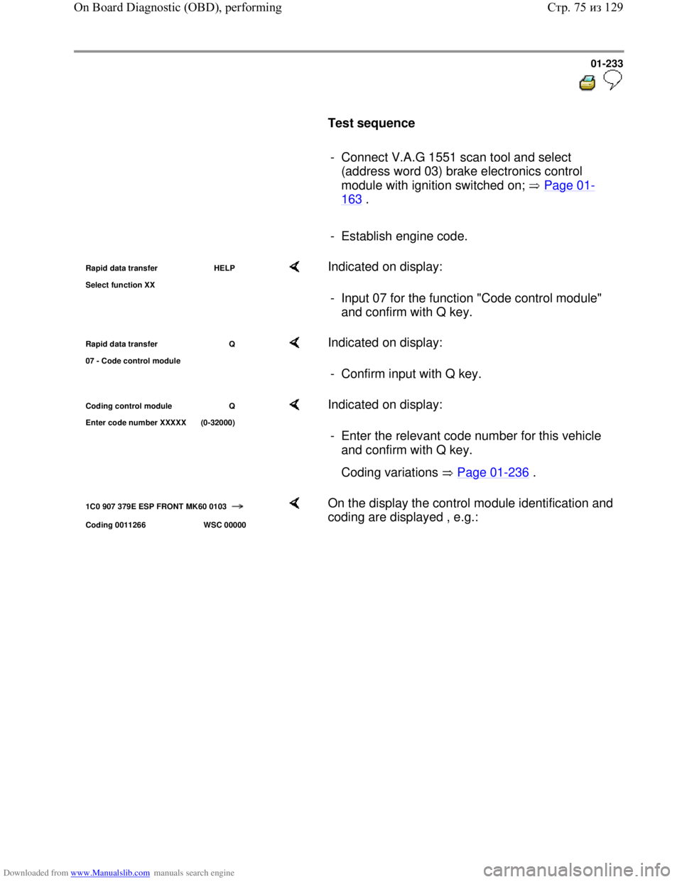 VOLKSWAGEN BORA 1998  Service Manual Downloaded from www.Manualslib.com manuals search engine 01-233
  
 
     
Test sequence  
     
-  Connect V.A.G 1551 scan tool and select 
(address word 03) brake electronics control 
module with ig