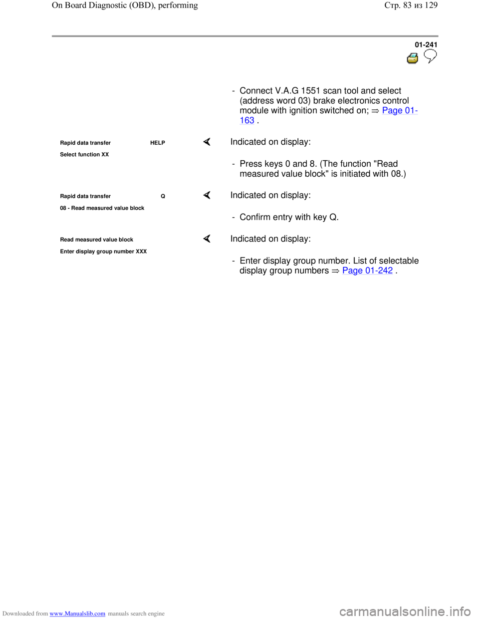 VOLKSWAGEN BORA 1998  Service Manual Downloaded from www.Manualslib.com manuals search engine 01-241
  
 
     
-  Connect V.A.G 1551 scan tool and select 
(address word 03) brake electronics control 
module with ignition switched on;   